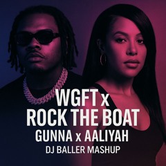 GUNNA x AALIYAH – WGFT x ROCK THE BOAT (DJ BALLER MASHUP)