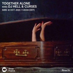 TOGETHER ALONE Avec DJ Hell & Curses - RINSE.FR