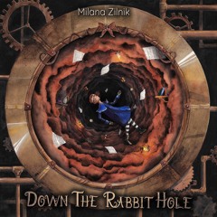"Down The Rabbit Hole" from "Metamorfosi" by Milana Zilnik