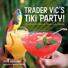 DOWNLOAD EBOOK 📃 Trader Vic's Tiki Party!: Cocktails and Food to Share with Friends