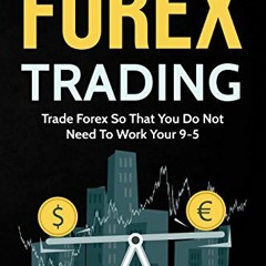 [DOWNLOAD] KINDLE 🖍️ Forex Trading: Trade Forex So That You Do Not Need To Work Your