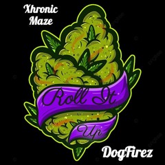 Xhronic Maze - Roll It Up ft Dogfirez