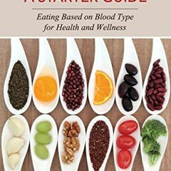 Read online Blood Type Diet: A Starter Guide: Eating Based on Blood Type for Health and Wellness by