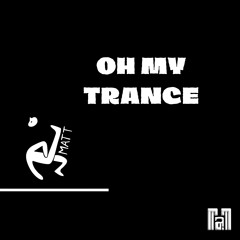 MATT - OH MY TRANCE