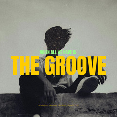 When all we have is the GROOVE