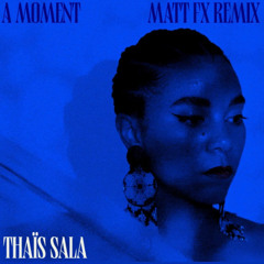 Thaïs Sala - A Moment (Matt FX Remix)