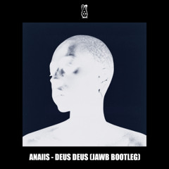 ANAIIS - DEUS DEUS (JAWB BOOTLEG v3)(FREE DL)