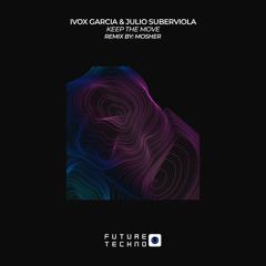 Ivox Garcia & Julio Suberviola - Keep The Move (Mosher Remix) [Future Techno Records]