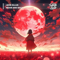 Leon Ellus - Moon And Back [Future Bass Release]
