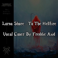 Lorna Shore - To The Hellfire (Vocal Cover)