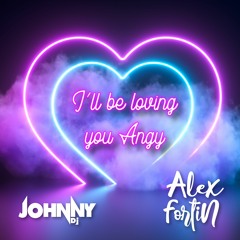 I’ll Be Loving You Angy