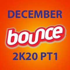 BOUNCE FOR DECEMBER 2K20 PT 1