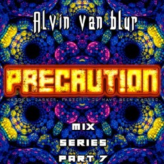 Precaution Mix Series Part 7 - Alvin Van Blur