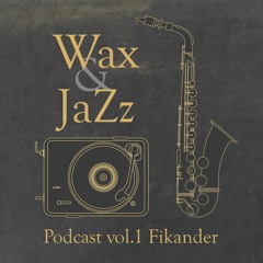 Wax & Jazz Podcast vol. 1 - Fikander
