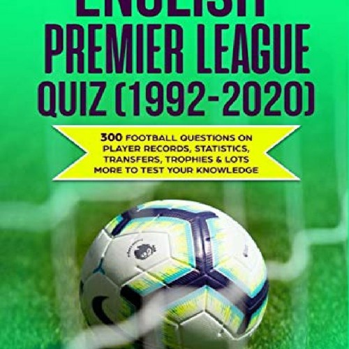 Stream episode (✓PDF BOOK🌟) English Premier League Quiz (1992-2020): 300  Football Questions on Player by marilynedwards podcast | Listen online for  free on SoundCloud