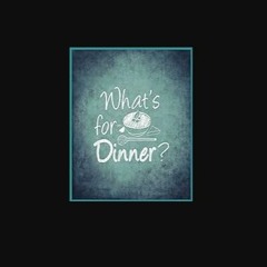 ebook read [pdf] 🌟 What's for Dinner Read online