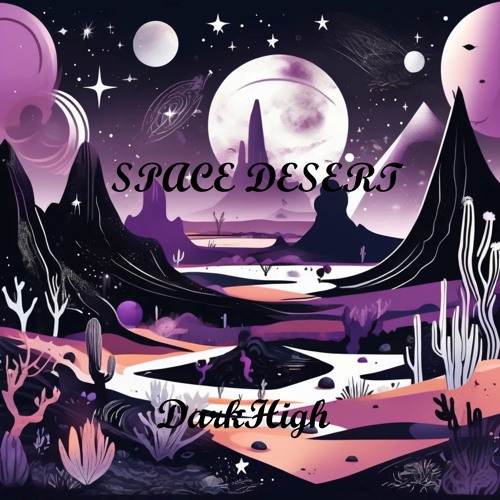 Stream Space Desert by DarkHigh | Listen online for free on SoundCloud