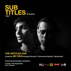 Sub Titles 003 | The Untitled One & MC Fava at Foxtrot Koramangala | Bangalore [14th Apr 2019]