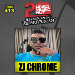 EPISODE #413 ZJ CHROME UNFILTERED