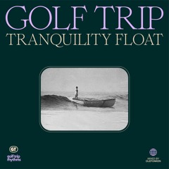 Golf Trip - Tranquility Float