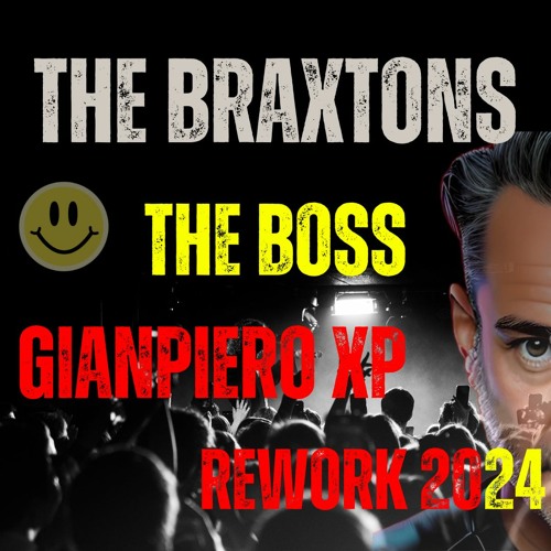 Stream The BraxtonsThe Boss (Gianpiero Xp Rework 2024) by Gianpiero Xp