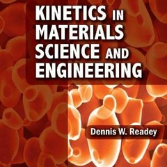 ACCESS PDF EBOOK EPUB KINDLE Kinetics in Materials Science and Engineering by  Dennis W. Readey 💜
