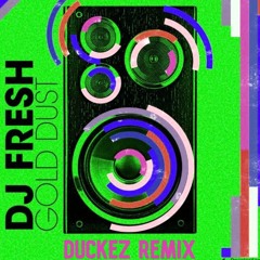 DJ Fresh - 'Gold Dust' (DuckEZ Remix)