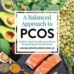 [DOWNLOAD] EPUB 📜 A Balanced Approach to PCOS: 16 Weeks of Meal Prep & Recipes for W