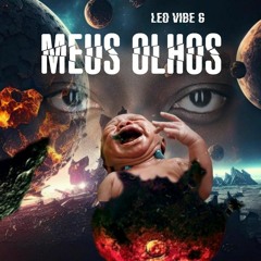 Leo Vibe 6 - MEUS OLHOS (Nasce De novo) .mp3