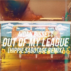 Aidan Bissett - Out Of My League (Hippie Sabotage Remix)