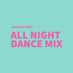 All Night Dance Mix - Mixed by: @flakkii