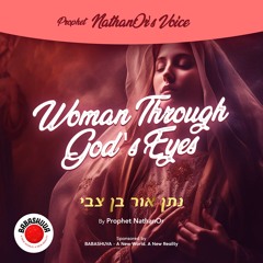 Podcasts From Heaven | 'Prophet NathanOr's Voice' - Woman Through GOD’s Eyes {S5 E3}