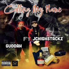 Calling My Name - Guddah Ft JChighstackz