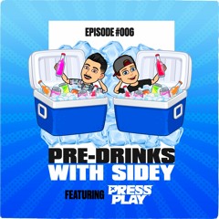 Pre Drinks with Sidey #06 Feat: Press Play