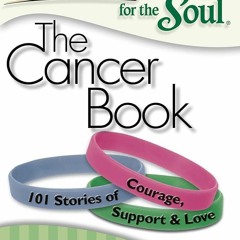 PDF✔read❤online Chicken Soup for the Soul: The Cancer Book: 101 Stories of Courage, Support & L