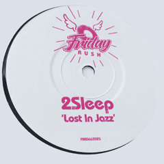 2SLEEP - Lost On Jazz [FRR066] Friday Rush Rec.