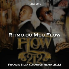 Flow 212 - Ritmo do Meu Flow (Francis Silva & Jamituh 2k22 Remix)