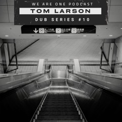 We Are One Podcast Dub Series#10 - DJ Tom Larson