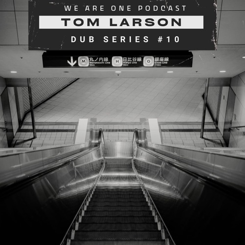 We Are One Podcast Dub Series#10 - DJ Tom Larson