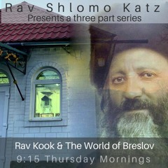 Rav Kook & The World of Breslov (3) - Rabbi Shlomo Katz