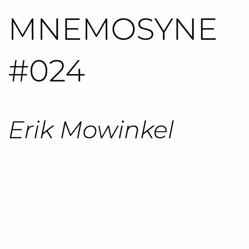 MNEMOSYNE #024 -  ERIK MOWINKEL