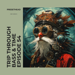 Trip Through Bass & Time - Ep. 54