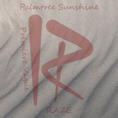 RAZE - Palmtree Sunshine