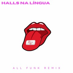 ALL FUNK - HALLS NA LÍNGUA (REMIX)