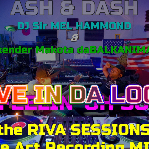 07 - ASH & DASH - live in da loop - (Skender daBalkanimal & Mel Hammond) - RIVA SESSIONS Live 2 Two