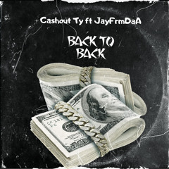 Cashout Ty-Back to back ft JayFrmDaA