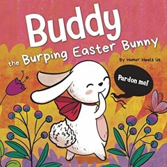 [ACCESS] KINDLE PDF EBOOK EPUB Buddy the Burping Easter Bunny: A Rhyming, Read Aloud