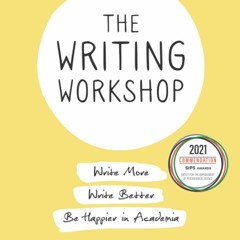 eBook✔️Download The Writing Workshop Write More  Write Better  Be Happier in Academia (2nd editi