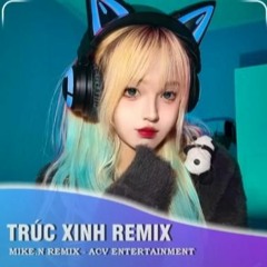 TRÚC XINH MIKE.N REMIX - KIỀU THƠ COVER