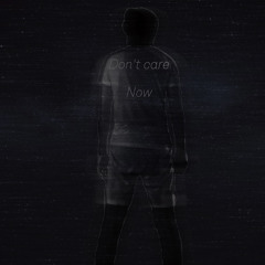 Don’t Care Now